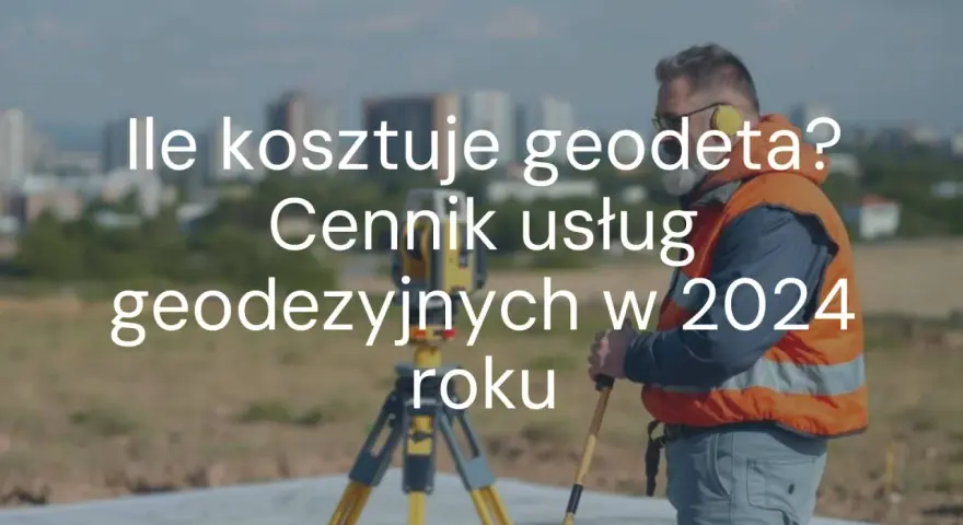 Ile geodeta bierze od punktu? Cennik i ukryte koszty 2026